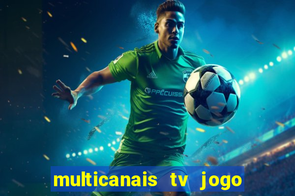 multicanais tv jogo ao vivo